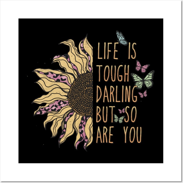 LIFE IS TOUGH DARLING BUT SO ARE YOU Wall Art by Myartstor 